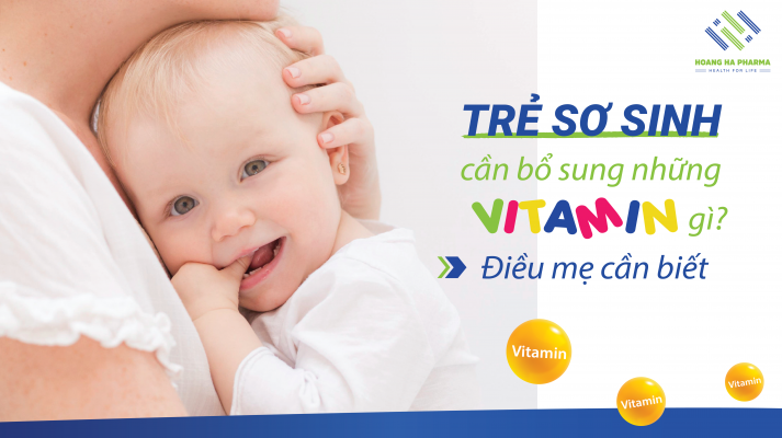 Trẻ sơ sinh cần bổ sung những vitamin gì?